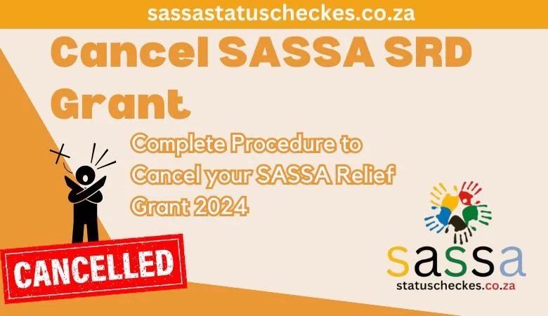 Complete Procedure to Cancel your SASSA Relief Grant 2024