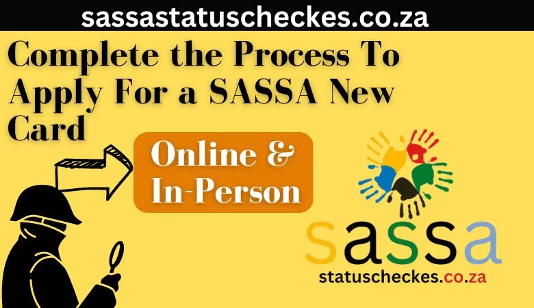 Complete process to apply for the SASSA New Card