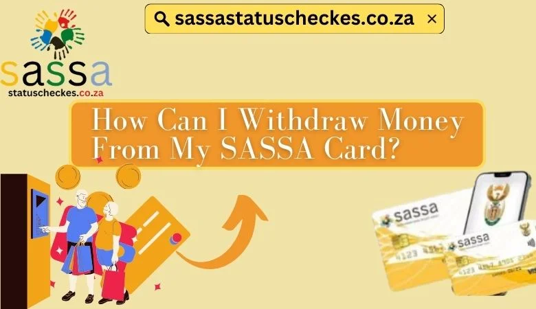 How can i withdraw money from my sassa card
