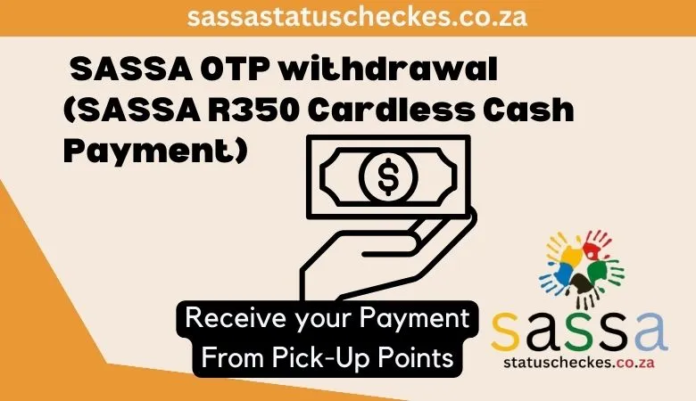 SASSA OTP withdrawal Payment through Pick up points

