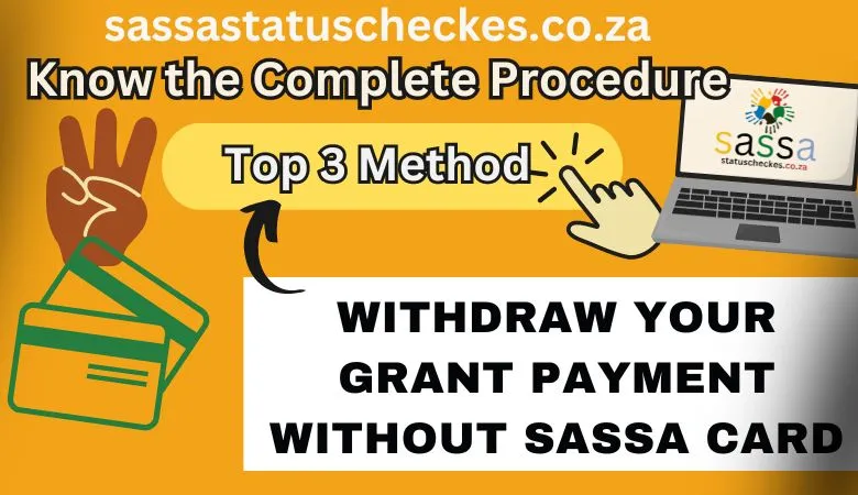 Withdraw Money Without SASSA Card Top 3 simple methods